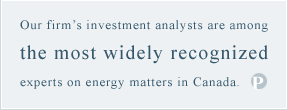 Our firm's investment analysts are among the most widely recognized experts on energy matters in Canada